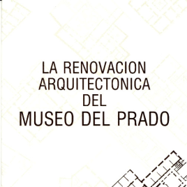 La renovación arquitectónica del Museo del Prado / Museo Nacional del Prado.